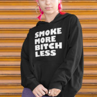 HOODIE: SMOKE MORE BITCH LESS • FRONT